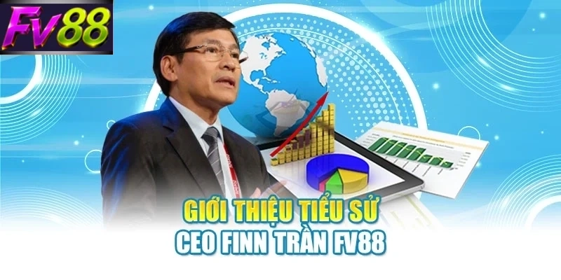 CEO Finn Trần FV88 - Top Những Thành Tựu Nổi Bật Nhất - SLOTCANVAS68