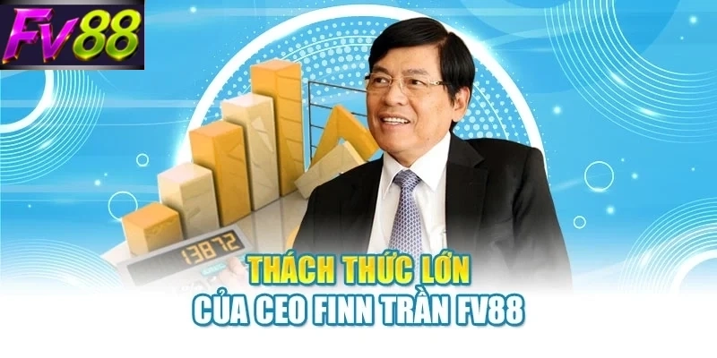 CEO Finn Trần FV88 - Top Những Thành Tựu Nổi Bật Nhất - SLOTCANVAS68