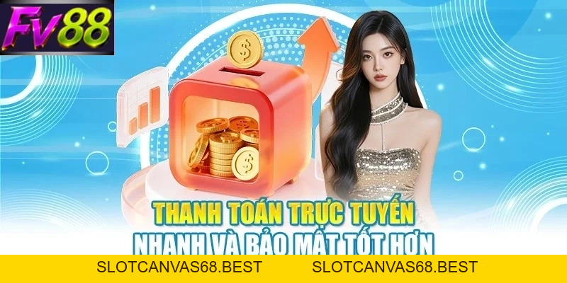 7 Cách Nạp Tiền FV88 Siêu Nhanh Nhận Thưởng Cực Khủng - SLOTCANVAS68